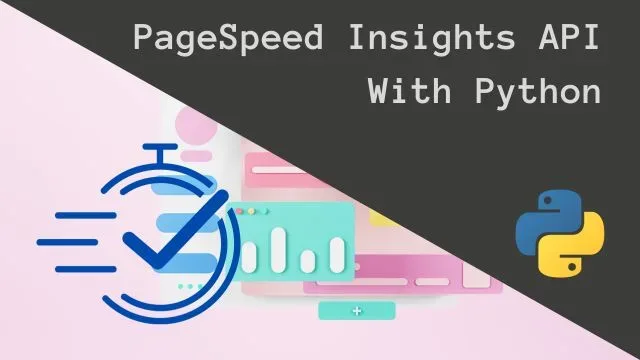 Google PageSpeed Insight API with Python tutorial
